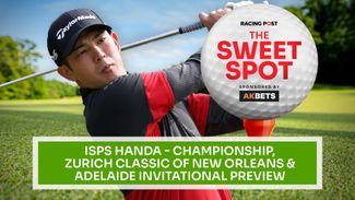 The Sweet Spot | Zurich Classic of New Orleans, ISPS Handa Championship & LIV Adelaide | Golf Betting Tips